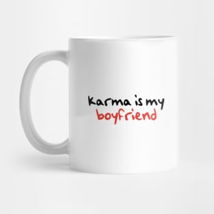 Karma Is My boyfriend Mug